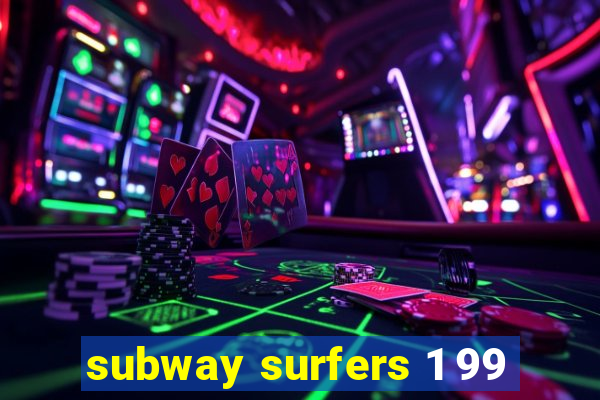 subway surfers 1 99